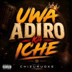 CHIZURUOKE – Uwa Adiro Ka Iche | MP3